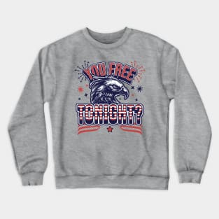 You Free Tonight Eagle - 4th of July - Patriotic Bald Eagle Crewneck Sweatshirt